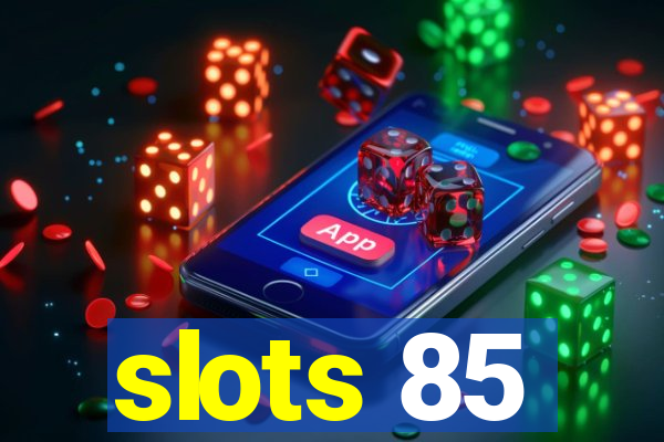 slots 85